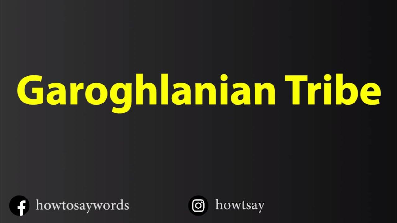 how-to-pronounce-garoghlanian-tribe-youtube