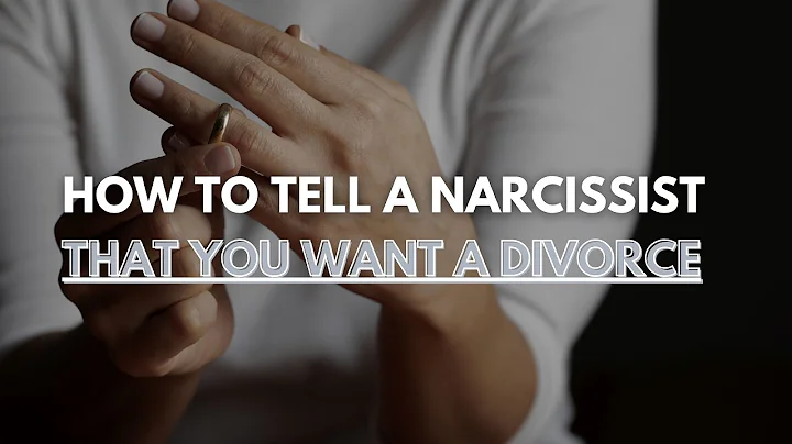 How to Tell a Narcissist That You Want a Divorce