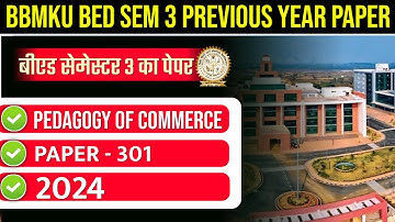 BBMKU B.ED. SEM 3 PREVIOUS YEAR PAPER 2024 | BBMKU B.ED. SEM 3 PAPER 301 PEDAGOGY OF COMMERCE 2024