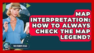 Map Interpretation: How To Always Check The Map Legend? - The Student Atlas