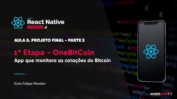 Projeto Final: OneBitCoin - Aula 8 - Parte 2 | Curso React Native (aprendiz)