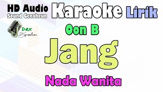 Jang - Oon B | Karaoke Lirik Nada Wanita