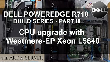 Dell PowerEdge R710 build PART 3/9 | CPU upgrade