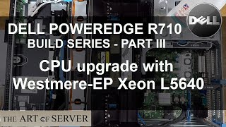 Dell PowerEdge R710 build PART 3/9 | CPU upgrade