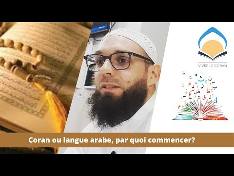 Faut-il commencer par apprendre l'arabe ou le Coran?