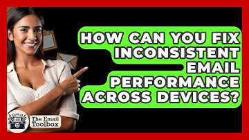 How Can You Fix Inconsistent Email Performance Across Devices? - TheEmailToolbox.com