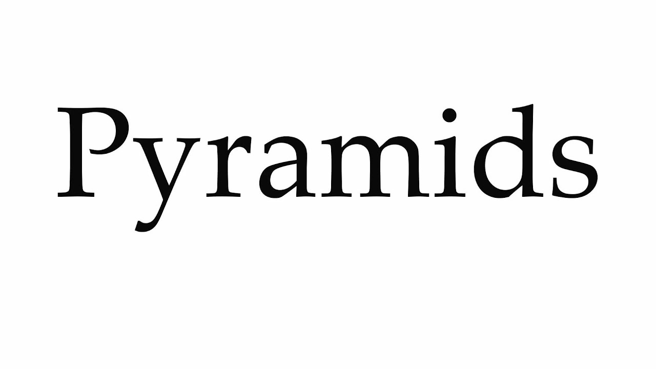 How to Pronounce Pyramids How to Pronounce Pyramids