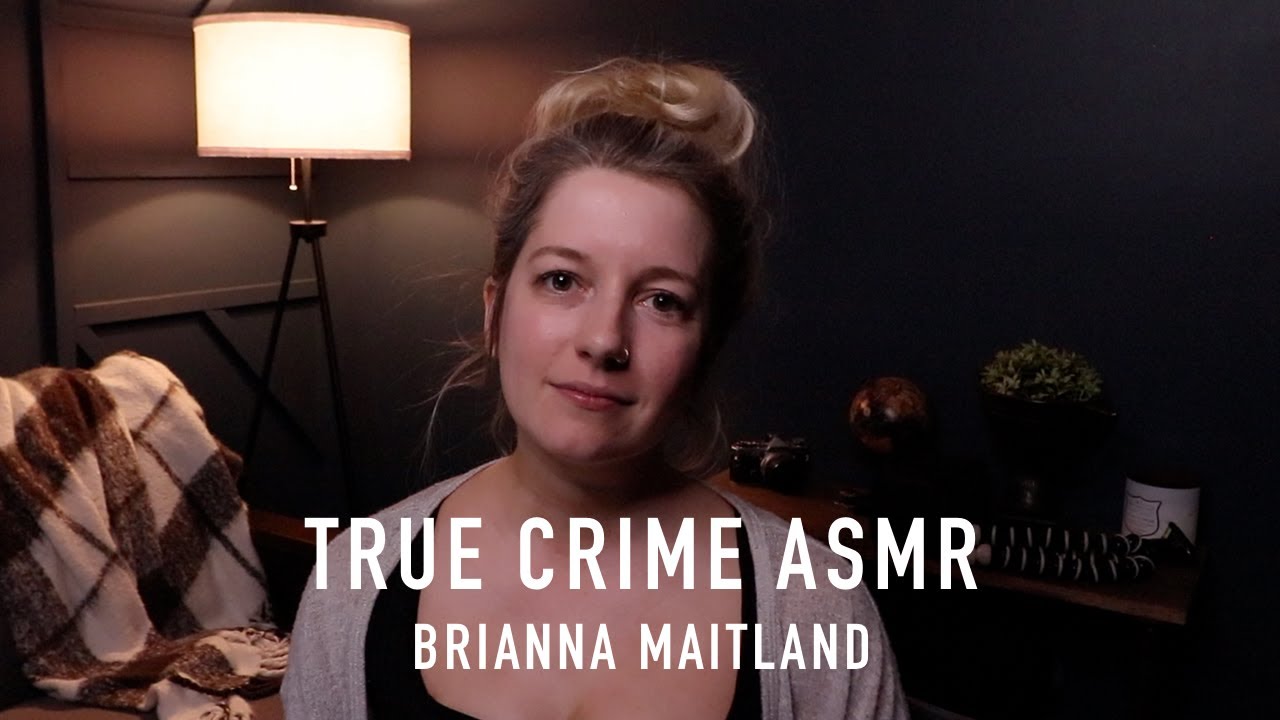 True Crime ASMR - Brianna Maitland