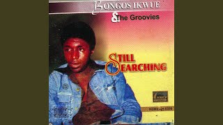 Video thumbnail of "Bongos Ikwue and the Groovies - Still Searching"