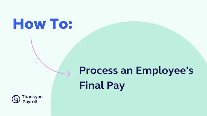 How To - Process an Employee's Final Pay