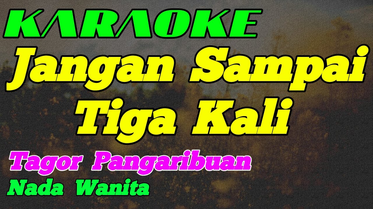 Jangan Sampai Tiga Kali || Karaoke || Nada Wanita || Tagor Pangaribuan