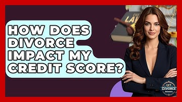 How Does Divorce Impact My Credit Score? - Get Divorce Answers