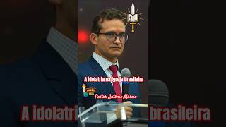 Pastor Antônio Márcio - A idolatria na igreja brasileira.  #gideõesmissionários  #fe #reflexão