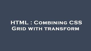 HTML : Combining CSS Grid with transform
