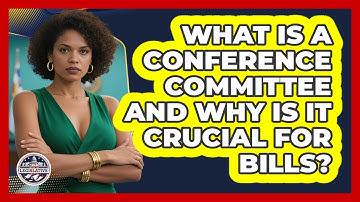 What Is A Conference Committee And Why Is It Crucial For Bills? - Inside the Legislative Branch