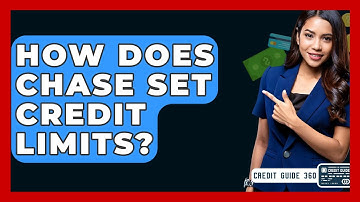 How Does Chase Set Credit Limits? - CreditGuide360.com