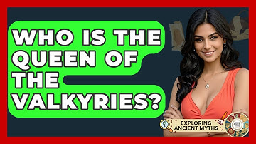 Who Is The Queen Of The Valkyries? - Exploring Ancient Myths