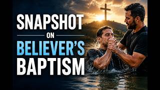 Snapshot on Believer's Baptism