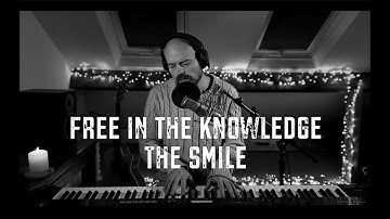 Free in the knowledge - The Smile (piano and vocal cover)