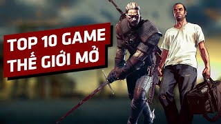 TOP 10 Tựa Game Thế Giới Mở Hay Nhất