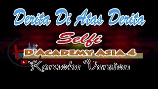 DERITA DI ATAS DERITA-SELFI-D'ACADEMY4-karaoke version-audioHD
