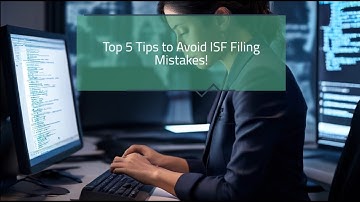 Top 5 Tips to Avoid ISF Filing Mistakes!