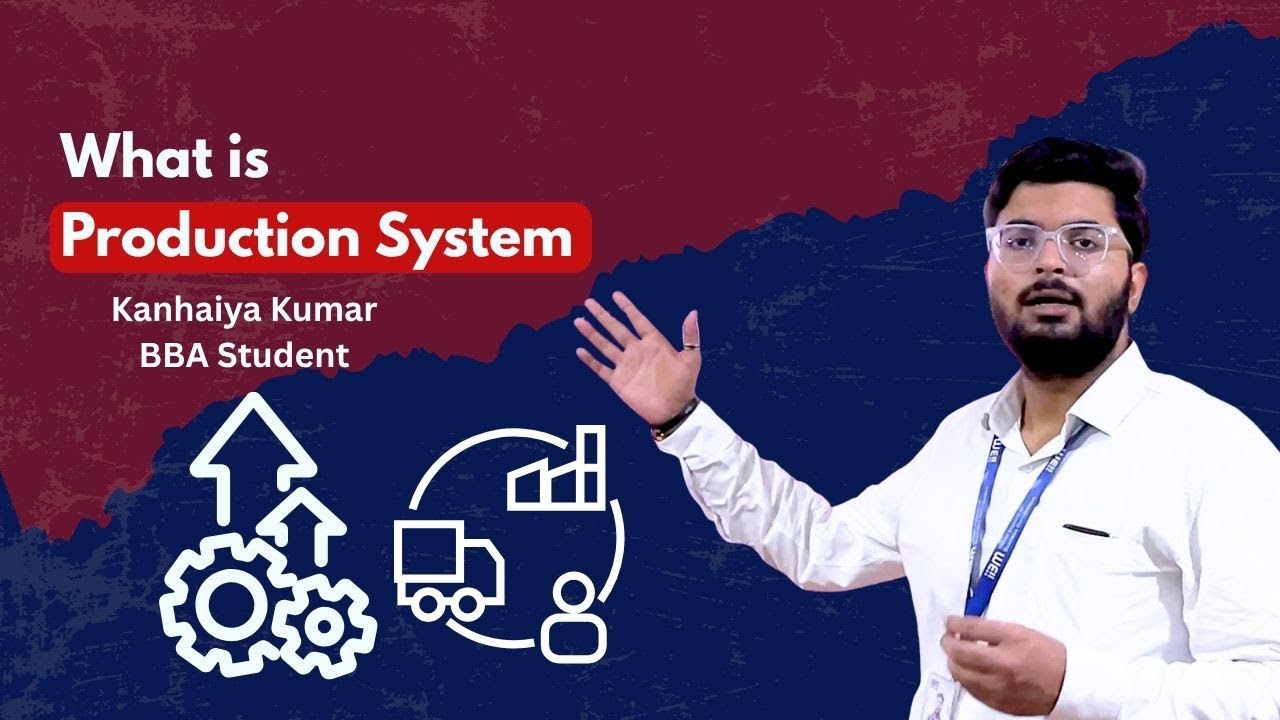 Understanding Production Systems — Presentation by Kanhaiya Kumar, BBA Student. 🏭📊