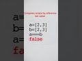 Small but tricky answerlet a=[2,3]let b=[2,3]console.log(a==b) what will be output?