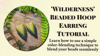 How to Make Beaded Hoop Earrings Using the Color-Blending Technique with My 'Wilderness' Colorway