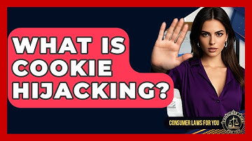 What Is Cookie Hijacking? - Consumer Laws For You