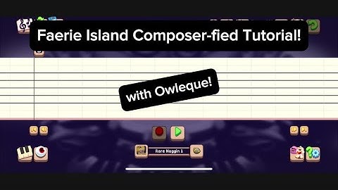 My Singing Monsters Faerie Island (with Owlesque) Composer-fied Tutorial!