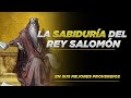 Rey Salomón | Sus Proverbios Llenos Sabiduría y Consejos Para la Vida