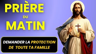 🙏Prière du matin pour la protection familiale - Seigneur protège chaque membres ma famille✨