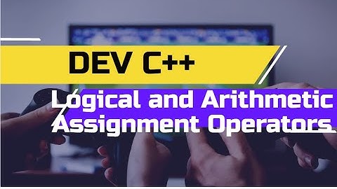 DevC C++ Logical and Arithmetic Assignment Operators in Urdu/Hindi