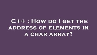 C++ : How do I get the address of elements in a char array