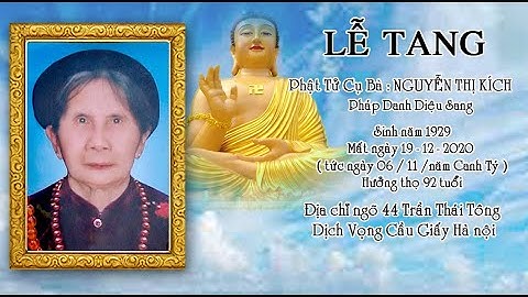 LỄ TANG : CỤ BÀ NGUYỄN THỊ KÍCH  - SINH NĂM 1929  -  MẤT NGÀY - 19 / 12 / 2020   - HƯỞNG THỌ 92 TUỔI