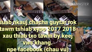 Video thumbnail of "Suab nkauj chacha guytar rok tawm tshiab 2017/ 2018 hmoob hauv paus teeb.. by keej vws khang"