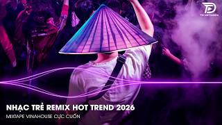 NHẠC REMIX TIKTOK 2026 🔥 BXH NHẠC TRẺ REMIX HOT TREND | NONSTOP VIỆT MIX VINAHOUSE BASS CỰC MẠNH