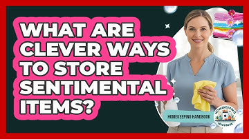 What Are Clever Ways To Store Sentimental Items?
