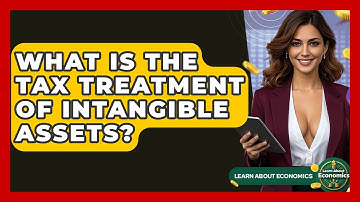 What Is The Tax Treatment Of Intangible Assets? - Learn About Economics