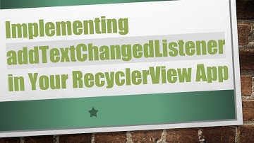 Implementing addTextChangedListener in Your RecyclerView App
