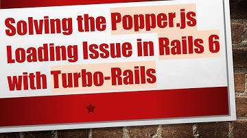 Solving the Popper.js Loading Issue in Rails 6 with Turbo-Rails
