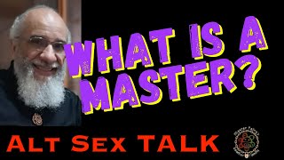 WHAT IS A MASTER?  OR MISTRESS?  by  ALT SEX TALK