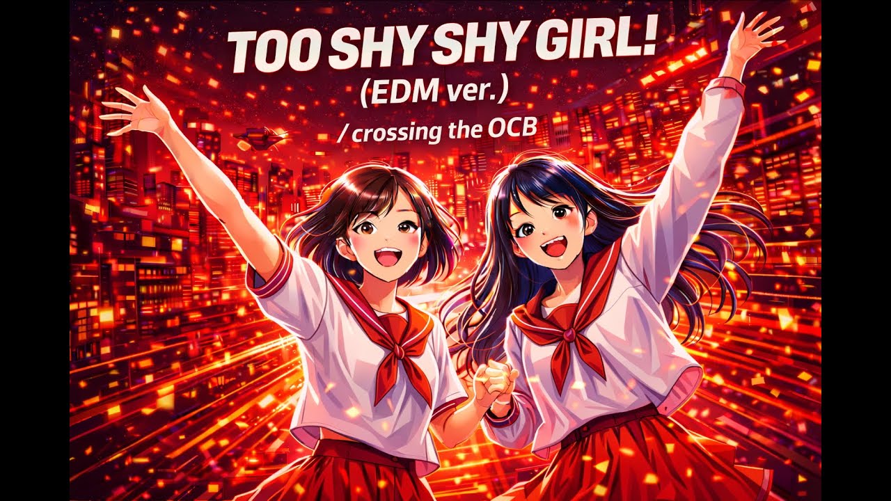 TOO SHY SHY GIRL！(EDM ver.) /crossing the OCB