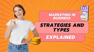 Marketing in Business: Strategies and Types Explained Marketing in Business: Strategies and Types Explained