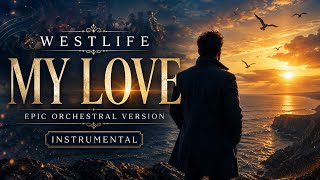Westlife - My Love (Instrumental Cover) | Emotional Orchestra Version 🎻