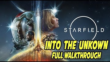 STARFIELD - INTO THE UNKNOWN - FULL WALKTHROUGH