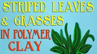 How To Make Striped Leaves & Grasses In Polymer Clay