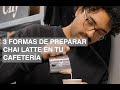 Chai latte en tu cafetera  3 formas de presentarlo