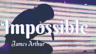 James Arthur - Impossible (lyrics)